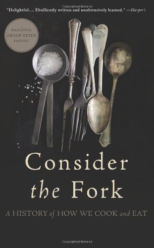 Consider the Fork: A History of How We Cook and Eat